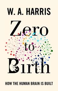 Zero to Birth: How the Human Brain Is Built - Pozostałe książki - miniaturka - grafika 1