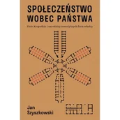 Polityka i politologia - Społeczeństwo wobec państwa. Piotr Kropotkin i narodziny nowożytnych form władzy - Jan Szyszkowski - książka - miniaturka - grafika 1