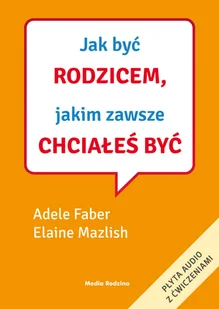 Jak być rodzicem, jakim zawsze chciałeś być - Pozostałe książki - miniaturka - grafika 1