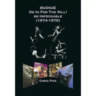 Pamiętniki, dzienniki, listy - Budgie Od In For The Kill do Impeckable 1974-79 - Pike Chris - miniaturka - grafika 1