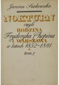 Biografie i autobiografie - Nokturn czyli rodzina Fryderyka Chopina i Warszawa w lata 1832 - 1881 Tom I - miniaturka - grafika 1