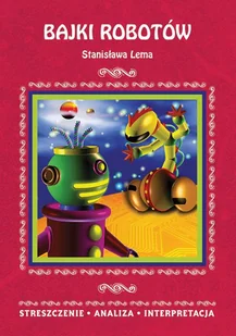 Bajki robotów Stanisława Lema Streszczenie analiza interpretacja zespół redakcyjny PDF) - E-booki - lektury - miniaturka - grafika 1
