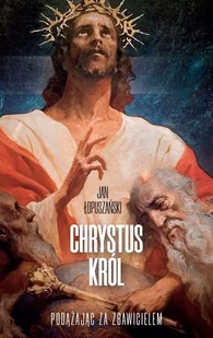 Chrystus Król Jan Łopuszański - Religia i religioznawstwo - miniaturka - grafika 2