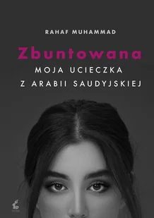 Sonia Draga Zbuntowana. Moja ucieczka z Arabii Saudyjskiej - Mohammed Rahaf - Proza - miniaturka - grafika 2