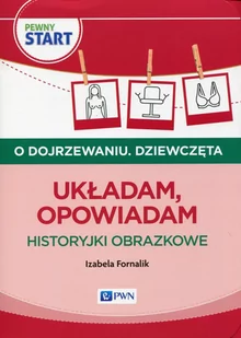 Wydawnictwo Szkolne PWN Pewny start O dojrzewaniu Dziewczęta Układam, opowiadam Historyjki obrazkowe - Izabela Fornalik - Nauka - miniaturka - grafika 1