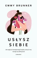 Rozwój osobisty - Usłysz siebie. Jak wyłączyć wewnętrznego krytyka, uleczyć rany i zacząć żyć pełnią życia - miniaturka - grafika 1