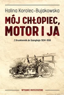 Mój Chłopiec Motor I Ja Z Druskiennik Do Szanghaju 1934-1936 Halina Korolec-Bujakowska - Proza - miniaturka - grafika 1