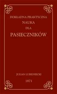 Lubieniecki Julian Dokładna Praktyczna Nauka dla Pasieczników - mamy na stanie, wyślemy natychmiast - Atlasy do ćwiczeń - miniaturka - grafika 1