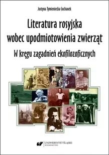 Literatura rosyjska wobec upodmiotowienia zwierząt - Justyna Tymieniecka-Suchanek - Pomoce naukowe - miniaturka - grafika 1