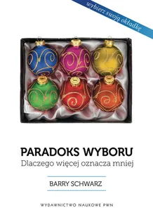 PWN Paradoks wyboru dlaczego więcej oznacza mniej - Schwartz Barry - Psychologia - miniaturka - grafika 1