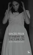 Felietony i reportaże - Staniemy się tacy jak on. Głosy z przeklętej ulicy - Maciej Pisuk - miniaturka - grafika 1