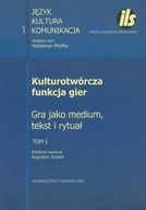 Kulturoznawstwo i antropologia - Kulturotwórcza funkcja gier. Tom 1. Gra jako medium, tekst i rytuał - miniaturka - grafika 1