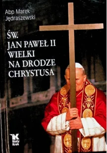 Św. Jan Paweł II Wielki na Drodze Chrystusa - Religia i religioznawstwo - miniaturka - grafika 2