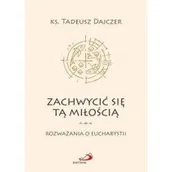 Religia i religioznawstwo - Dajczer ks. Tadeusz Zachwycić się tą miłością - miniaturka - grafika 1