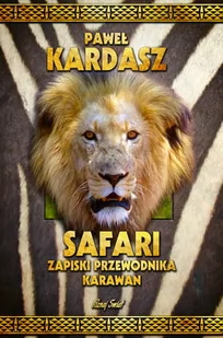 Safari Zapiski Przewodnika Karawan Paweł Kardasz - Książki podróżnicze - miniaturka - grafika 1