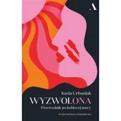 Poradniki hobbystyczne - Wyzwolona. Przewodnik po kobiecej mocy - miniaturka - grafika 1