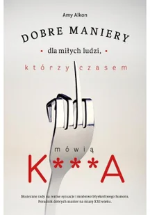 Dobre maniery dla miłych ludzi, którzy czasem mówią K***A - Rozwój osobisty - miniaturka - grafika 2