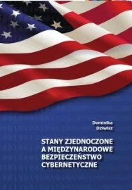 Stany Zjednoczone a międzynarodowe bezpieczeństwo cybernetyczne - Podręczniki dla szkół wyższych - miniaturka - grafika 1