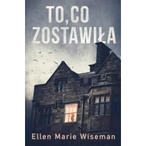 To co zostawiła - Ellen Marie Wiseman - Thrillery To co zostawiła - Ellen Marie Wiseman - Thrillery - miniaturka - grafika 2