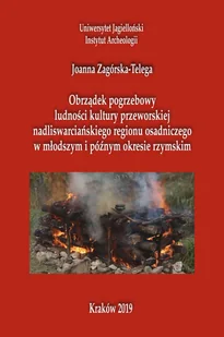 Obrządek pogrzebowy ludności kultury przeworskiej nadliswarcińskiego regionu osadniczego Joanna Zagórska-Telega - Historia świata - miniaturka - grafika 2