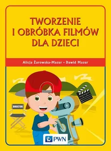 Żarowska-Mazur Alicja Tworzenie i obróbka filmów dla dzieci - Książki o kulturze i sztuce - miniaturka - grafika 1
