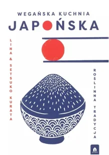Wegańska kuchnia japońska. Roślinna tradycja - Lina Kurata, Setsuko - Książki kucharskie - miniaturka - grafika 1