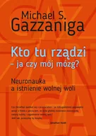Nauka - Kto Tu Rządzi Ja Czy Mój Mózg Neuronauka A Istnienie Wolnej Woli Wyd 2 Michael S Gazzaniga - miniaturka - grafika 1