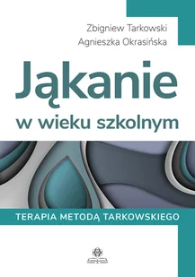 Jąkanie W Wieku Szkolnym Terapia Metodą Tarkowskiego Zbigniew Tarkowski,agnieszka Okrasińska - Pedagogika i dydaktyka - miniaturka - grafika 2