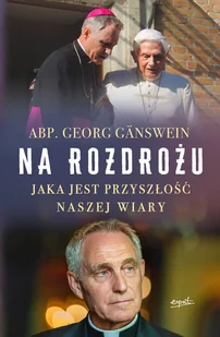 ESPRIT Na rozdrożu. Jaka jest przyszłość naszej wiary - Georg Ganswein - Filozofia i socjologia - miniaturka - grafika 2