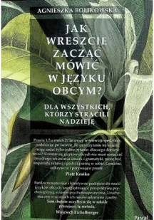 Agnieszka Bolikowska Jak wreszcie zacząć mówić w języku obcym$329 Dla wszystkich tych którzy stracili nadzieję - Książki kucharskie - miniaturka - grafika 2