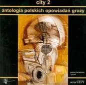 Horror, fantastyka grozy - City 2. Antologia polskich opowiadań grozy - miniaturka - grafika 1