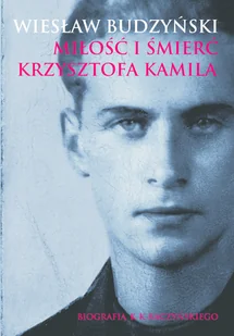 Miłość i śmierć Krzysztofa Kamila Wiesław Budzyński - E-booki - biografie Miłość i śmierć Krzysztofa Kamila Wiesław Budzyński - E-booki - biografie - miniaturka - grafika 1