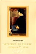 Podręczniki dla szkół wyższych - Zagrodzka Alicja Vittorino da Feltre pedagog z XV wieku - miniaturka - grafika 1