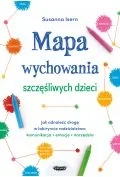 Poradniki hobbystyczne - Mapa wychowania szczęśliwych dzieci. Jak odnaleźć drogę w labiryncie rodzicielstwa: komunikacja, emocje, narzędzia - miniaturka - grafika 1