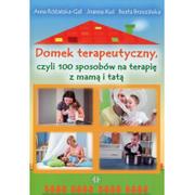 Powieści - Harmonia Domek terapeutyczny, czyli 100 sposobów na terapię z mamą i tatą Różańska-Gał Anna, Kuś Joanna, Brzezińska Beata - miniaturka - grafika 1