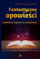Materiały pomocnicze dla uczniów - Fantastyczne opowieści z testami do czytania ze zrozumieniem - ELŻBIETA ŚNIEŻKOWSKA-BIELAK - miniaturka - grafika 1