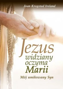 Znaki czasu Jezus widziany oczyma Marii Mój umiłowany Syn - Joan Krogstad Ireland - oprawa miękka - Religia i religioznawstwo - miniaturka - grafika 2