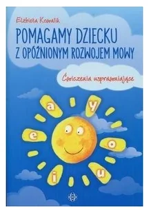 Harmonia Pomagamy dziecku z opóźnionym rozwojem mowy Kowalik Elżbieta - Powieści - miniaturka - grafika 2