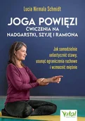 Rozwój osobisty - joga powięzi - ćwiczenia na nadgarstki, szyję i ramiona. jak samodzielnie uelastycznić stawy, usunąć ograniczenia ruchowe i wzmocnić mięśnie - miniaturka - grafika 1