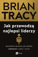 Zarządzanie - Jak przewodzą najlepsi liderzy. Sprawdzone sposoby, jak wydobyć maksimum z siebie i innych - Brian Tracy - książka - miniaturka - grafika 1