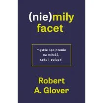 (Nie)miły facet. Męskie spojrzenie na miłość, seks i związki - Miłość, seks, związki - miniaturka - grafika 1