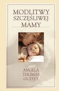 Modlitwy szczęśliwej Mamy - Aforyzmy i sentencje - miniaturka - grafika 1