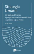 Pozostałe książki - MT Biznes STRATEGIA UMAMI: Jak połączyć biznes z projektowaniem doświadczeń i wyróżnić się na rynku - miniaturka - grafika 1