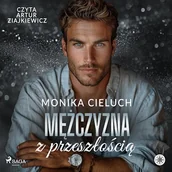Audiobooki - romanse - Mężczyzna z przeszłością Monika Cieluch - miniaturka - grafika 1