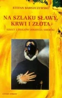 Historia świata - Na szlaku sławy, krwi i złota - Stefan  Barszczewski - miniaturka - grafika 1