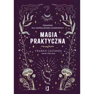 Ezoteryka - Magia praktyczna. Poradnik dla współczesnej czarownicy - miniaturka - grafika 1