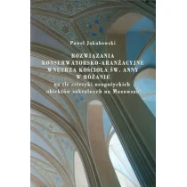 Rozwiązania konserwatorsko-aranżacyjne wnętrza koścoła św. Anny w Różanie - Paweł Jakubowski - Książki o architekturze - miniaturka - grafika 1