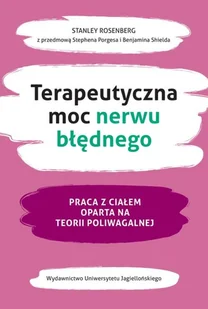 Terapeutyczna Moc Nerwu Błędnego Praca Z Ciałem Oparta Na Teorii Poliwagalnej Stanley Rosenberg - Poradniki hobbystyczne - miniaturka - grafika 2