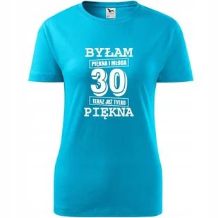 Damska Koszulka z Nadrukiem Byłam piękna i młoda 30 teraz już tylko piękna turkusowy XL - Koszulki i topy damskie Damska Koszulka z Nadrukiem Byłam piękna i młoda 30 teraz już tylko piękna turkusowy XL - Koszulki i topy damskie - miniaturka - grafika 1