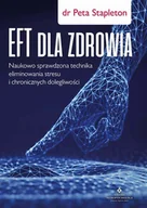 Zdrowie - poradniki - Eft Dla Zdrowia Sprawdzona Naukowo Technika Eliminowania Stresu I Chronicznych Dolegliwości Peta Stapleton - miniaturka - grafika 1